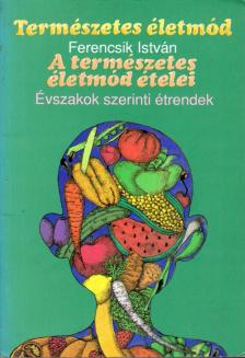 Ferencsik István - A természetes életmód ételei [antikvár]