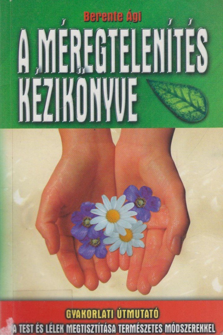 Berente Ági - A méregtelenítés kézikönyve [antikvár]