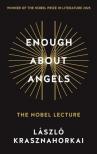 Krasznahorkai László - Enough About Angels - The Nobel Lecture (WINNER OF THE NOBEL PRIZE IN LITERATURE)