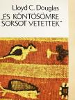 Lloyd C. Douglas - "És köntösömre sorsot vetettek" [antikvár]
