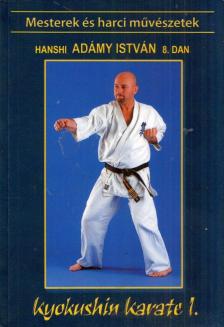 Shihan Adámy István - Kyokushin karate I. [antikvár]