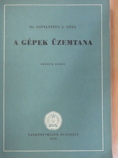 Dr. Pattantyús Á. Géza - A gépek üzemtana [antikvár]