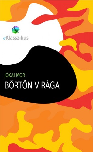 JÓKAI MÓR - Börtön virága [eKönyv: epub, mobi]