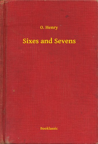O. HENRY - Sixes and Sevens [eKönyv: epub, mobi]