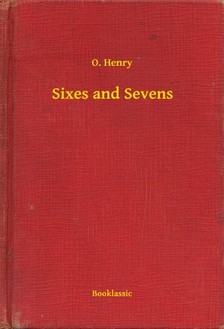 O. HENRY - Sixes and Sevens [eKönyv: epub, mobi]