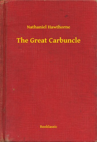 Nathaniel Hawthorne - The Great Carbuncle [eKönyv: epub, mobi]