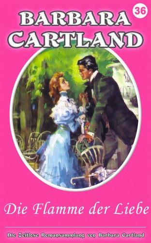 Barbara Cartland - Die Flamme der Liebe [eKönyv: epub, mobi]