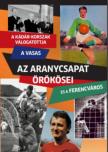 Rózsaligeti László - Az Aranycsapat örökösei A Kádár-korszak válogatottja, a Vasas és a Ferencváros