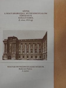 Képek a Magyarországi munkásmozgalom története kiállításból I. [antikvár]