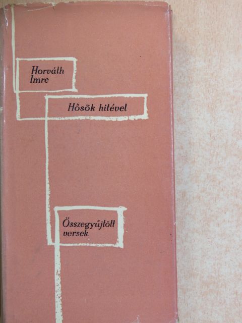Horváth Imre - Hősök hitével [antikvár]