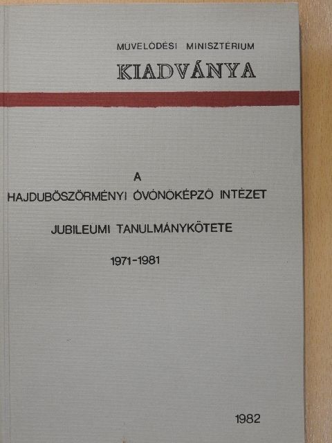 Dr. Kiss László - A hajduböszörményi óvónőképző intézet jubileumi tanulmánykötete /1971-1981/ [antikvár]