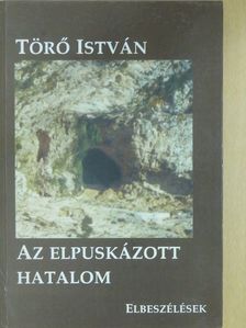 Törő István - Az elpuskázott hatalom (dedikált példány) [antikvár]