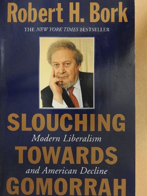 Robert H. Bork - Slouching Towards Gomorrah [antikvár]