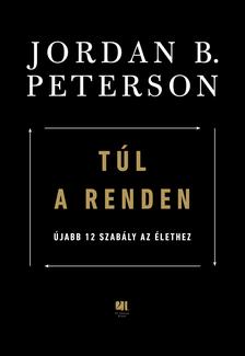 Jordan B. Peterson - Túl a renden: újabb 12 szabály az élethez