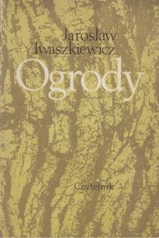 JAROSLAW IWASZKIEWICZ - Ogrody [antikvár]