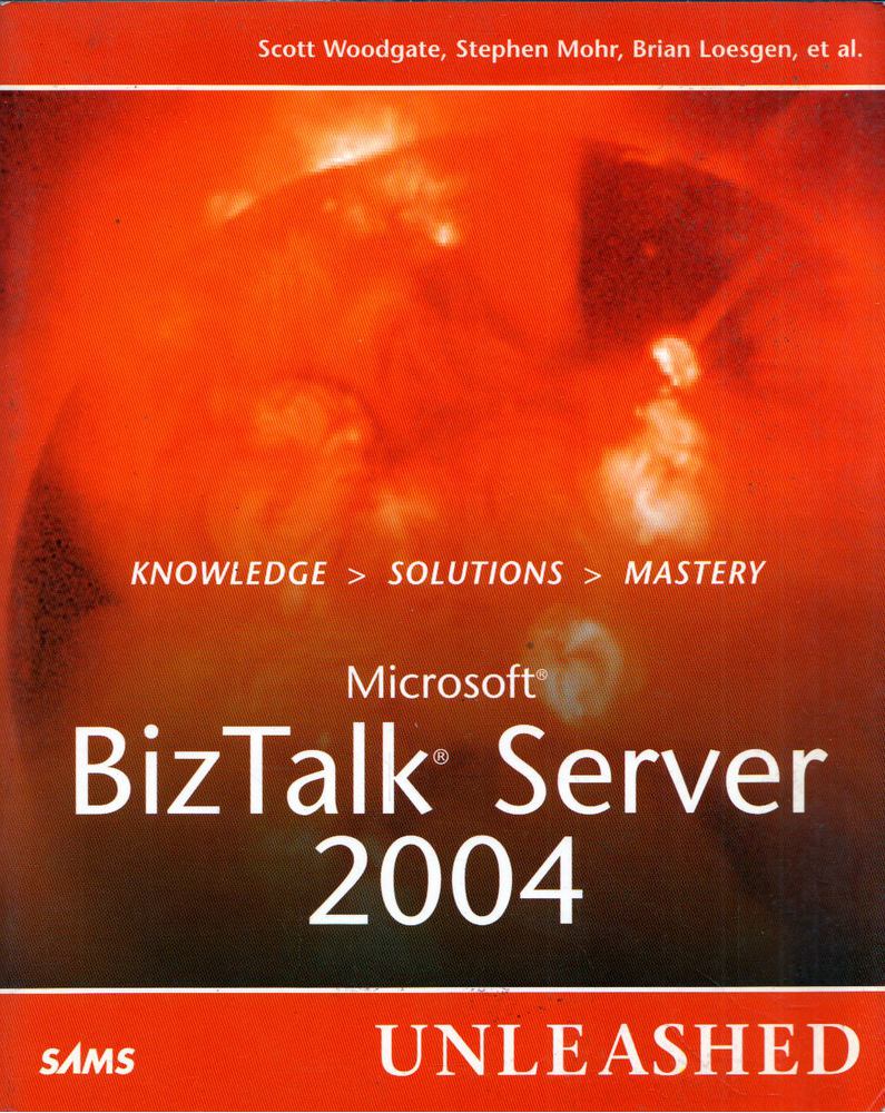 Scott Woodgate, Stephen Mohr, Brian Loesgen - Microsoft BizTalk Server 2004 Unleashed [antikvár]