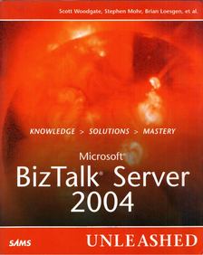 Scott Woodgate, Stephen Mohr, Brian Loesgen - Microsoft BizTalk Server 2004 Unleashed [antikvár]
