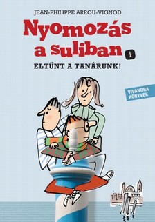 Jean- Philippe Arrou-Vignod - Eltűnt a tanárunk (Nyomozás a suliban 1.) [eKönyv: epub, mobi]