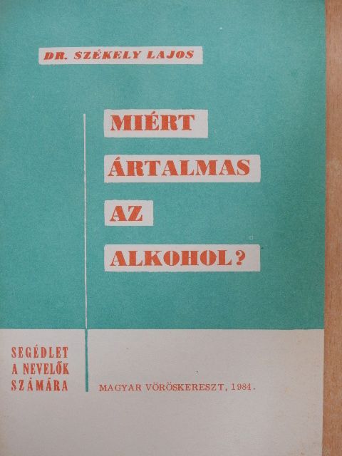 Dr. Székely Lajos - Miért ártalmas az alkohol? [antikvár]