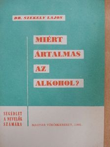 Dr. Székely Lajos - Miért ártalmas az alkohol? [antikvár]