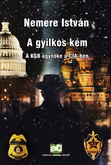 Nemere István - A gyilkos kém - A KGB ügynöke a CIA-ben [eKönyv: epub, mobi]