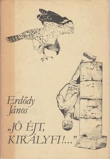 ERDŐDY JÁNOS - Jó éjt, királyfi!... [antikvár]