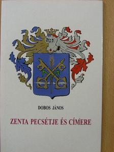 Dobos János - Zenta pecsétje és címere [antikvár]