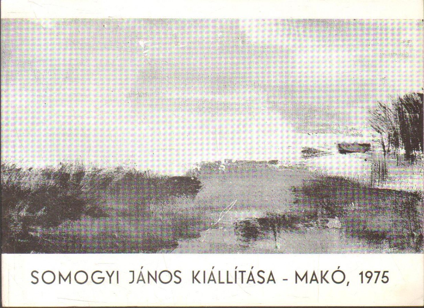 BERECZKY LÓRÁND - Somogyi János kiállítása - Makó, 1975 [antikvár]