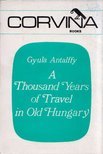 ANTALFFY GYULA - A Thousand Years of Travel in Old Hungary [antikvár]