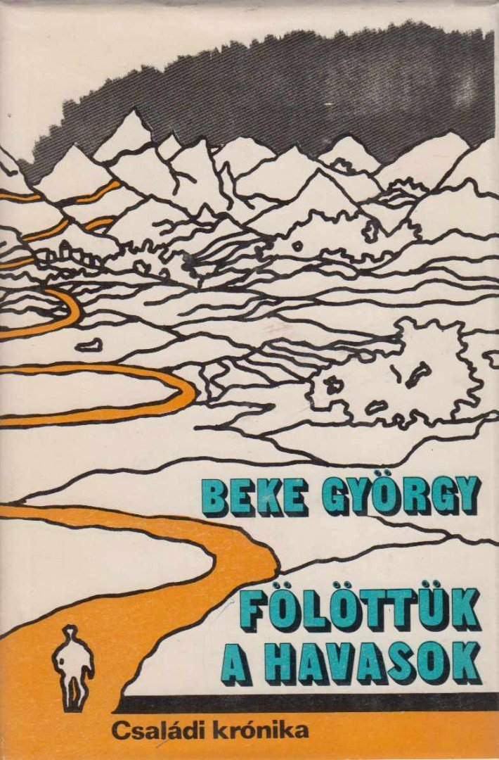 Beke György - Fölöttük a havasok [antikvár]