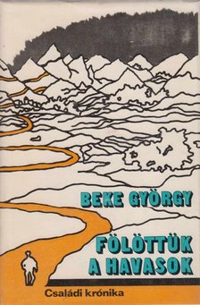 Beke György - Fölöttük a havasok [antikvár]
