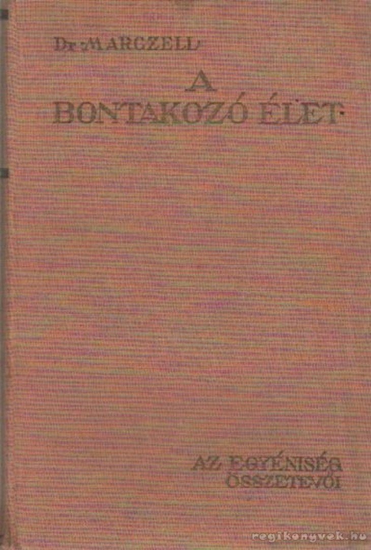 Marczell Mihály Dr. - A bontakozó élet 1 - Az egyéniség összetevői [antikvár]