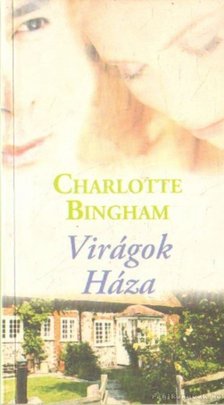 BINGHAM, CHARLOTTE - Virágok Háza [antikvár]
