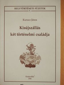 Kurucz János - Kisújszállás két történelmi családja (dedikált példány) [antikvár]