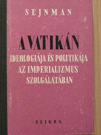 M. M. Sejnman - A Vatikán ideologiája és politikája az imperializmus szolgálatában [antikvár]