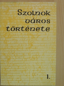 Borus József - Szolnok város története I. [antikvár]