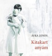 Áfra János - Kitakart anyám