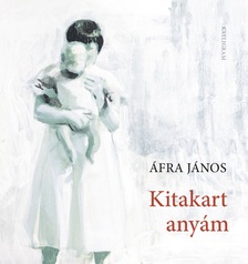 Áfra János - Kitakart anyám