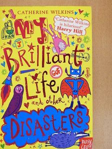 Catherine Wilkins - My Brilliant Life and other Disasters [antikvár]