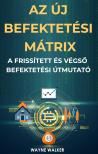 Walker Wayne - Az új befektetési mátrix [eKönyv: epub, mobi]