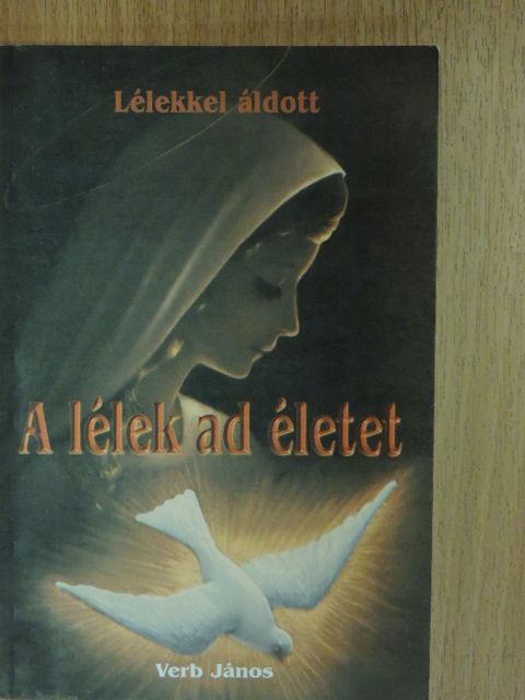 Verb János - A lélek ad életet [antikvár]