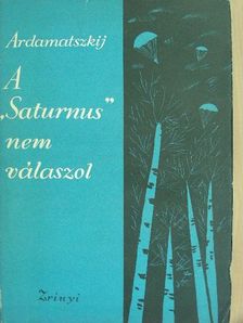 Vaszilij Ardamatszkij - A "Saturnus" nem válaszol [antikvár]
