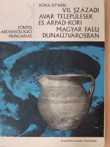 Bóna István - VII. századi avar települések és Árpád-kori magyar falu Dunaújvárosban [antikvár]