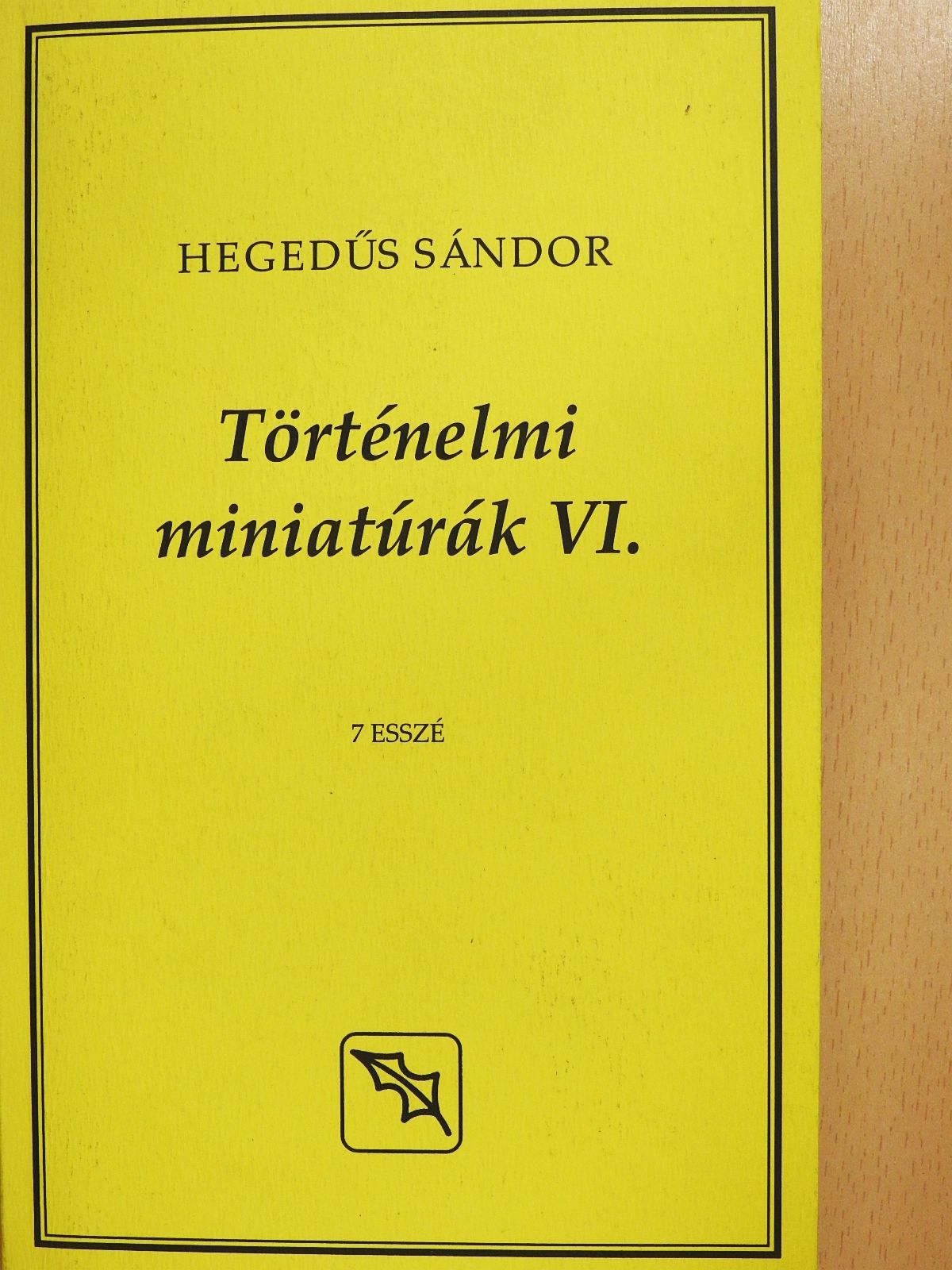 Hegedűs Sándor - Történelmi miniatúrák VI. (dedikált példány) [antikvár]