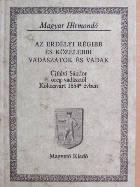 Újfalvi Sándor - Az erdélyi régibb és közelebbi vadászatok és vadak [antikvár]