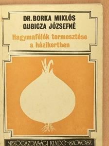 Dr. Borka Miklós - Hagymafélék termesztése a házikertben [antikvár]