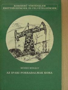 Mózes Mihály - Az ipari forradalmak kora [antikvár]