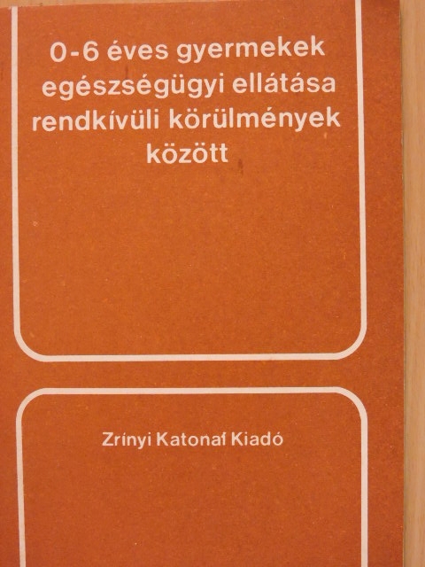 Baksa József - 0-6 éves gyermekek egészségügyi ellátása rendkívüli körülmények között [antikvár]