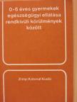 Baksa József - 0-6 éves gyermekek egészségügyi ellátása rendkívüli körülmények között [antikvár]