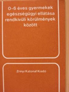 Baksa József - 0-6 éves gyermekek egészségügyi ellátása rendkívüli körülmények között [antikvár]